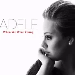 دانلود آهنگ When We Were Young ( وقتی که جوان بودیم ) از Adele ( ادل )